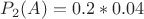 $P_2(A)=0.2*0.04$