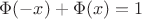 $\Phi(-x) + \Phi(x) =1$