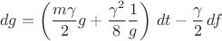 $$ dg = \left( \frac{m \gamma}{2} g + \frac{\gamma^2}{8} \frac{1}{g} \right) \, dt - \frac{\gamma}{2} \, df $$