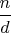 $\dfrac{n}{d}$