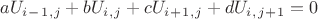 $ aU_i_-_1_,_j + bU_i_,_j + cU_i_+_1_,_j + dU_i_,_j_+_1 = 0$