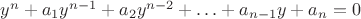 $y^n+a_1y^{n-1}+a_2y^{n-2}+\ldots+a_{n-1}y+a_n=0$ $y^n+a_1y^{n-1}+a_2y^{n-2}+\ldots+a_{n-1}y+a_n=0$