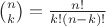 $\binom{n}{k} = \frac{n!}{k! (n-k)!}$
