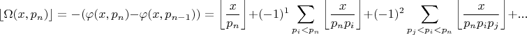 $$\left\lfloor\Omega(x,p_n)\right\rfloor= -(\varphi(x,p_n) - \varphi(x,p_{n-1}) )=\left\lfloor\frac{x}{p_n}\right\rfloor+(-1)^1\sum\limits_{p_i<p_n}\left\lfloor\frac{x}{p_np_i}\right\rfloor+(-1)^2\sum\limits_{p_j<p_i<p_n}\left\lfloor\frac{x}{p_np_ip_j}\right\rfloor+...$$