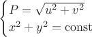 $
\begin{cases}
P=\sqrt{u^2+v^2} \\
x^2+y^2=\operatorname{const} \\
\end{cases}