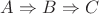 $A \Rightarrow B \Rightarrow C$