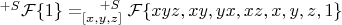 $^{+S}\mathcal{F}\{1\}=^{\quad+S}_{[x,y,z]}\mathcal{F}\{xyz,xy,yx,xz,x,y,z,1\}$