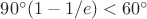 $90^\circ(1-1/e)<60^\circ$