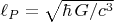 $\ell_{P}=\sqrt{\hbar\,G /c^3}$