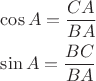 $\[\begin{gathered}
  \cos A = \frac{{CA}}
{{BA}} \hfill \\
  \sin A = \frac{{BC}}
{{BA}} \hfill \\ 
\end{gathered} \]
$