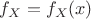 $f_X = f_X(x)$ $f_X = f_X(x)$