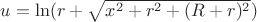 $u=\ln(r+\sqrt{x^2+r^2+(R+r)^2})$