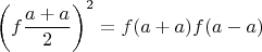 $$\left (f\dfrac{a+a}{2}\right )^2=f(a+a)f(a-a)$$