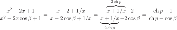 $$\dfrac{x^2-2x+1}{x^2-2x\cos{\beta}+1} = \dfrac{x-2+1/x}{x-2\cos{\beta}+1/x} =\dfrac{\overbrace{x+1/x}^{2\ch p}-2}{\underbrace{x+1/x}_{2\ch p}-2\cos{\beta}}=\dfrac{\ch p-1}{\ch p -\cos\beta}$$