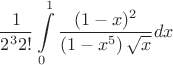 $$\dfrac{1}{2^3 2!}
\int\limits_0^1
 \dfrac{(1-x)^2}{\left(1-x^5\right)\sqrt{x}}
dx$$