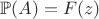 $\mathbb P(A) = F(z)$