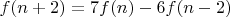 $f(n+2) = 7f(n) - 6f(n-2)$