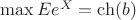 $\max Ee^X=\ch(b)$