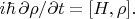 $i\hbar\,\partial\rho/\partial t=[H,\rho].$