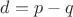 $d=p-q$