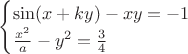 $
\begin{cases}
\sin (x+ky)-xy=-1\\
\frac {x^2} a -y^2=\frac 3 4
\end{cases}$
