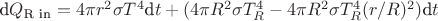 $\text{d}Q_\text{R in} = 4\pi r^2 \sigma T^4 \text{d}t + (4\pi R^2 \sigma T_R^4 - 4\pi R^2 \sigma T_R^4 (r/R)^2)\text{d}t$