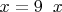 $x=9\;\;x$