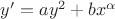 $y&rsquo;=ay^2 + bx^{\alpha}$