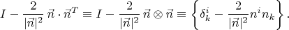 $$I-{2\over|\vec n|^2}\,\vec n\cdot{\vec n}^T \equiv
I-{2\over|\vec n|^2}\,\vec n\otimes\vec n \equiv
\left\{\delta^i_k-{2\over|\vec n|^2}n^in_k\right\}.$$