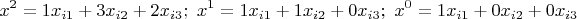 $$x^2=1x_{i1}+3x_{i2}+2x_{i3};\ x^1=1x_{i1}+1x_{i2}+0x_{i3};\ x^0=1x_{i1}+0x_{i2}+0x_{i3}$$