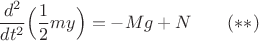 $$\frac{d^2}{dt^2}\Big(\frac{1}{2}my\Big)=-Mg+N\qquad (**)$$