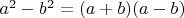 $a^2 - b^2 = (a+b)(a-b)$