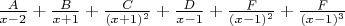 $\frac{A}{x-2}+\frac{B}{x+1}+\frac{C}{(x+1)^2}+\frac{D}{x-1}+\frac{F}{(x-1)^2}+\frac{F}{(x-1)^3}$