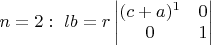 $n=2:\ lb = r
\begin{vmatrix}
(c+a)^1 & 0\\
0 & 1\\
\end{vmatrix}$