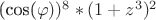 (cos(\varphi))^8 * (1 + z^3)^2