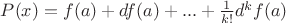 $P(x)=f(a)+df(a)+...+\frac{1}{k!}d^kf(a)$