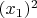 $(x_1)^2$