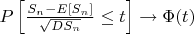 $P\left[\frac{S_n - E[S_n]}{\sqrt{D S_n}}\le t\right]\to \Phi(t)$