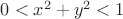 $0 < x^2 + y^2 < 1$