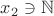 $x_2 \ni \mathbb{N}$