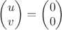 \left(
\begin{matrix}
u \\
v
\end{matrix}
\right)=\left(
\begin{matrix}
0 \\
0
\end{matrix}
\right)