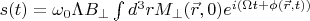 $s(t) = \omega_0 \Lambda B_{\perp} \int d^3 r M_{\perp}(\vec{r}, 0)e^{i(\Omega t +\phi(\vec{r}, t))}$