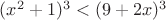 $(x^2 + 1)^3<(9+2x)^3$