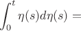 $$\int_0^t \eta  (s)d\eta (s) = $$