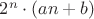 $2^n\cdot (an+b)$