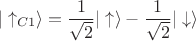 $$|\uparrow_{C1}\rangle = \dfrac{1}{\sqrt{2}}|\uparrow\rangle - \dfrac{1}{\sqrt{2}}|\downarrow\rangle$$