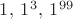 $1,\: 1^3,\: 1^{99}$