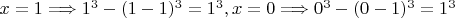 $x = 1  \Longrightarrow  1 ^ 3 - (1 - 1) ^ 3 = 1 ^ 3, x = 0 \Longrightarrow 0 ^ 3 - (0 - 1) ^ 3 = 1 ^ 3$
