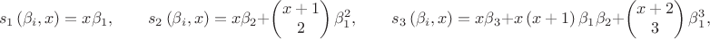 $${{s}_{1}}\left( {{\beta }_{i}},x \right)=x{{\beta }_{1}}, \qquad{{s}_{2}}\left( {{\beta }_{i}},x \right)=x{{\beta }_{2}}+\left( \begin{matrix}
   x+1  \\
   2  \\
\end{matrix} \right)\beta _{1}^{2},\qquad
{{s}_{3}}\left( {{\beta }_{i}},x \right)=x{{\beta }_{3}}+x\left( x+1 \right){{\beta }_{1}}{{\beta }_{2}}+\left( \begin{matrix}
   x+2  \\
   3  \\
\end{matrix} \right)\beta _{1}^{3},$$