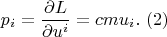 $$p_{i} =\frac{\partial L}{\partial u^{i} } =cmu_{i} . \,\,(2)$$